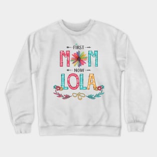 First Mom Now Lola Wildflowers Happy Mothers Day Crewneck Sweatshirt